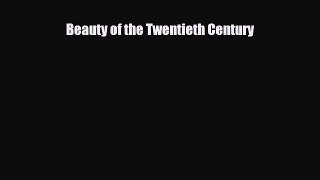 [PDF Download] Beauty of the Twentieth Century [Download] Full Ebook