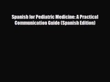 PDF Download Spanish for Pediatric Medicine: A Practical Communication Guide (Spanish Edition)