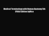 PDF Download Medical Terminology with Human Anatomy 5th (Fifth) Edition byRice Read Online