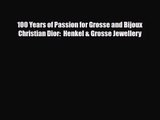 [PDF Download] 100 Years of Passion for Grosse and Bijoux Christian Dior:  Henkel & Grosse