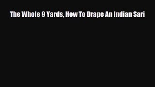 [PDF Download] The Whole 9 Yards How To Drape An Indian Sari [Read] Online