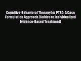 [PDF Download] Cognitive-Behavioral Therapy for PTSD: A Case Formulation Approach (Guides to