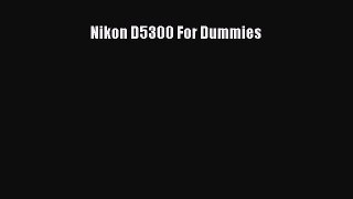 [PDF Download] Nikon D5300 For Dummies [PDF] Online