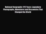 [PDF Download] National Geographic 125 Years: Legendary Photographs Adventures and Discoveries