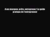 [PDF Télécharger] A vos marques prêts entreprenez ! Le guide pratique de l'entrepreneur [Télécharger]