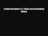[PDF Download] Fashion Designers A-Z Diane von Furstenberg Edition [Read] Online