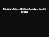 [PDF Download] A Separate Sphere (Costume Society of America Series) [Download] Full Ebook