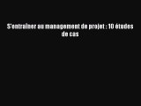 [PDF Télécharger] S'entraîner au management de projet : 10 études de cas [Télécharger] en ligne