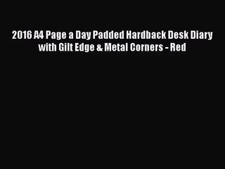 [PDF Download] 2016 A4 Page a Day Padded Hardback Desk Diary with Gilt Edge & Metal Corners