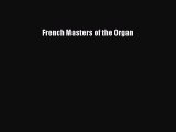 [PDF Download] French Masters of the Organ [Download] Online