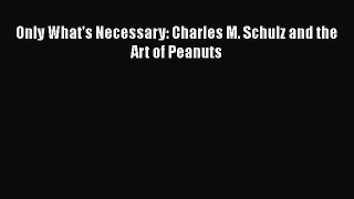 [PDF Download] Only What's Necessary: Charles M. Schulz and the Art of Peanuts [PDF] Online
