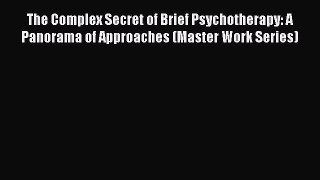 [PDF Download] The Complex Secret of Brief Psychotherapy: A Panorama of Approaches (Master