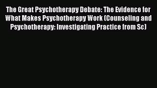 [PDF Download] The Great Psychotherapy Debate: The Evidence for What Makes Psychotherapy Work