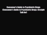 PDF Download Consumer's Guide to Psychiatric Drugs (Consumer's Guide to Psychiatric Drugs: