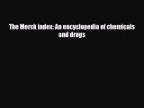 PDF Download The Merck index: An encyclopedia of chemicals and drugs Read Online