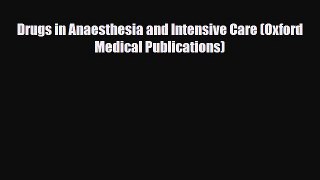 PDF Download Drugs in Anaesthesia and Intensive Care (Oxford Medical Publications) PDF Online