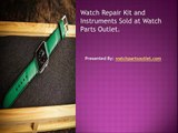 Watch Repair Kit and Instruments Sold at Watch Parts Outlet.