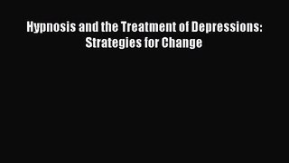[PDF Download] Hypnosis and the Treatment of Depressions: Strategies for Change [Download]