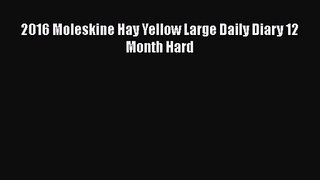 [PDF Download] 2016 Moleskine Hay Yellow Large Daily Diary 12 Month Hard [PDF] Online