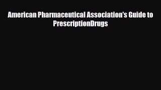 PDF Download American Pharmaceutical Association's Guide to PrescriptionDrugs Download Online