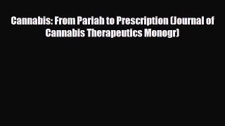 PDF Download Cannabis: From Pariah to Prescription (Journal of Cannabis Therapeutics Monogr)