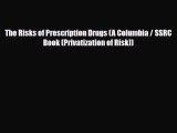 PDF Download The Risks of Prescription Drugs (A Columbia / SSRC Book (Privatization of Risk))