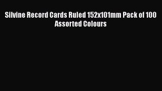 [PDF Download] Silvine Record Cards Ruled 152x101mm Pack of 100 Assorted Colours [PDF] Online