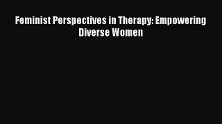 [PDF Download] Feminist Perspectives in Therapy: Empowering Diverse Women [PDF] Full Ebook