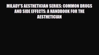 PDF Download MILADY'S AESTHETICIAN SERIES: COMMON DRUGS AND SIDE EFFECTS: A HANDBOOK FOR THE