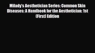 PDF Download Milady's Aesthetician Series: Common Skin Diseases: A Handbook for the Aesthetician: