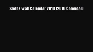 [PDF Download] Sloths Wall Calendar 2016 (2016 Calendar) [Read] Full Ebook