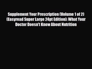 PDF Download Supplement Your Prescription (Volume 1 of 2) (Easyread Super Large 24pt Edition):