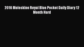 [PDF Download] 2016 Moleskine Royal Blue Pocket Daily Diary 12 Month Hard [Read] Full Ebook