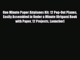 [PDF Download] One Minute Paper Airplanes Kit: 12 Pop-Out Planes Easily Assembled in Under