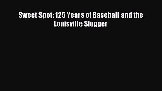 [PDF Download] Sweet Spot: 125 Years of Baseball and the Louisville Slugger [PDF] Full Ebook