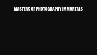 [PDF Download] MASTERS OF PHOTOGRAPHY IMMORTALS [Download] Full Ebook