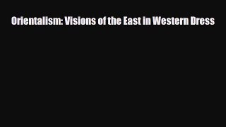 [PDF Download] Orientalism: Visions of the East in Western Dress [PDF] Full Ebook