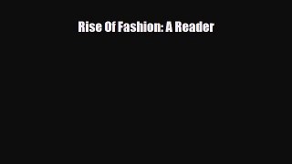 [PDF Download] Rise Of Fashion: A Reader [Download] Online
