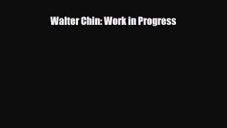 [PDF Download] Walter Chin: Work in Progress [Download] Full Ebook