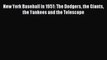 [PDF Download] New York Baseball in 1951: The Dodgers the Giants the Yankees and the Telescope