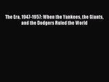 [PDF Download] The Era 1947-1957: When the Yankees the Giants and the Dodgers Ruled the World