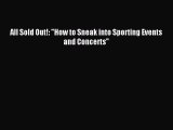 [PDF Download] All Sold Out!: How to Sneak into Sporting Events and Concerts [Download] Full