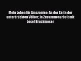 [PDF Herunterladen] Mein Leben für Amazonien: An der Seite der unterdrückten Völker In Zusammenarbeit