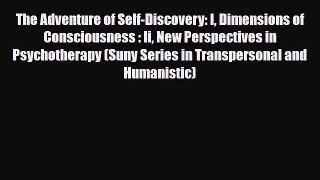 [PDF Download] The Adventure of Self-Discovery: I Dimensions of Consciousness : Ii New Perspectives