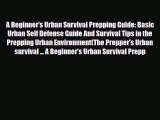 [PDF Download] A Beginner's Urban Survival Prepping Guide: Basic Urban Self Defense Guide And