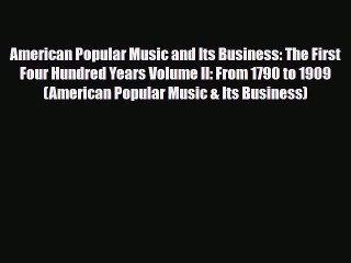 [PDF Download] American Popular Music and Its Business: The First Four Hundred Years Volume