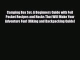 [PDF Download] Camping Box Set: A Beginners Guide with Foil Packet Recipes and Hacks That Will