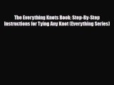 [PDF Download] The Everything Knots Book: Step-By-Step Instructions for Tying Any Knot (Everything