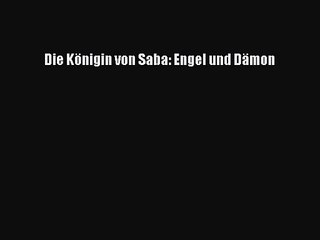 [PDF Herunterladen] Die Königin von Saba: Engel und Dämon [PDF] Online