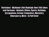 [PDF Download] Christmas - My Name's Not Rudolph: Over 200 Jokes and Cartoons - Animals Aliens